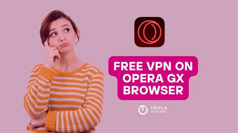 How to Access Opera GX VPN: A Complex and Sensitive Issue